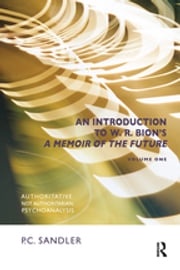 An Introduction to W.R. Bion's 'A Memoir of the Future' P.C. Sandler