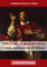 San Carlo Borromeo: L'Umile Arcivescovo di Milano Mons. Damiano Ercole Di Lernia