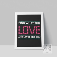 Lukisan Quote Find What You Love And Let It Kill You Minimalis Bingkai Dekorasi Wall Hiasan Ruangan