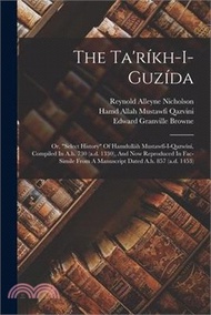 12093.The Ta'ríkh-i-guzída; Or, select History Of Hamdulláh Mustawfí-i-qazwíní, Compiled In A.h. 730 (a.d. 1330), And Now Reproduced In Fac-simile From A Ma