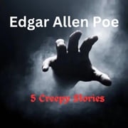 Edgar Allen Poe: Five Creepy Stories Edgar Allan Poe