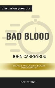 Bad Blood: Secrets and Lies in a Silicon Valley Startup: Discussion Prompts bestof.me