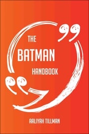 The Batman Handbook - Everything You Need To Know About Batman Aaliyah Tillman