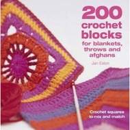 200 Crochet Blocks for Blankets, Throws and Afghans : Crochet Squares to Mix-and-Ma by Jan Eaton (UK