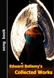 Edward Bellamy's Collected Works Edward Bellamy