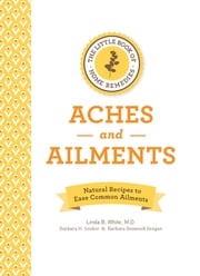 The Little Book of Home Remedies, Aches and Ailments Linda B. White, M.D.