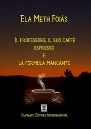 Il professore il suo caffè espresso e la formula mancante Ela Meth Foias