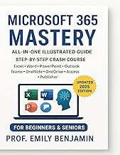 Microsoft 365 Mastery All-in-One Illustrated Guide: Step-by-Step Crash Course to Excel, Word, PowerP