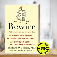 Rewire: Change Your Brain to Break Bad Habits, Overcome Addictions, Co