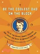 Be the Coolest Dad on the Block ─ All of the Tricks, Games, Puzzles, and Jokes You Need to Impress Your Kids and Keep Them Entertained for Years to Come