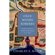 Once Within Borders Territories of Power, Wealth, and Belonging Since 1500 (Hardcover)/Charles S. Ma