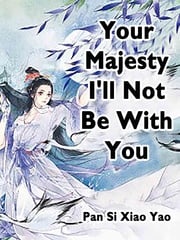 Your Majesty, I'll Not Be With You Pan SiXiaoYao