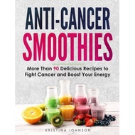 anti cancer smoothies more than 90 delicious recipes to fight cancer and boost your energy Johnson, 