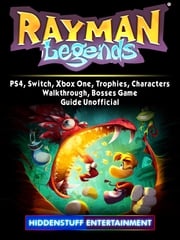 Rayman Legends, PS4, Switch, Xbox One, Trophies, Characters, Walkthrough, Bosses, Game Guide Unofficial Hiddenstuff Entertainment