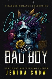 Give Me the Bad Boy (A Darker Romance Collection) Jenika Snow