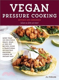 46904.Vegan Pressure Cooking, Revised and Updated ─ More Than 100 Delicious Grain, Bean, and One-pot Recipes Using a Traditional or Electric Pressure Cooker or Instant Pot徑