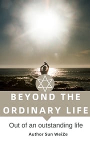 Beyond The Ordinary Life English Version Out Of An Outstanding Life Sun WeiZe