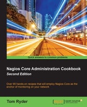 Nagios Core Administration Cookbook - Second Edition Tom Ryder