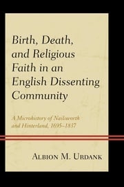 Birth, Death, and Religious Faith in an English Dissenting Community Albion M. Urdank, University of California, Los Angeles