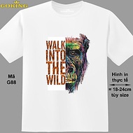WALK INTO THE WILD, mã G88. Áo thun nam nữ in siêu đẹp. Áo phông thoát nhiệt GOKING hàng hiệu cao cấ
