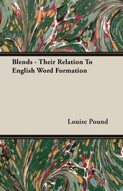 Blends - Their Relation To English Word Formation Louise Pound