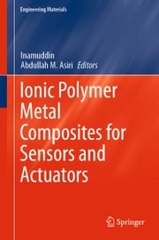 Ionic Polymer Metal Composites for Sensors and Actuators Inamuddin