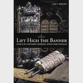 Lift High the Banner: Secrets of a Sephardic Messianic Jewish Family Revealed