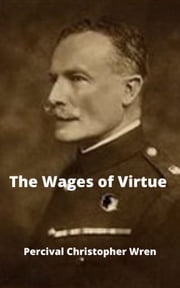 The Wages of Virtue Percival Christopher Wren