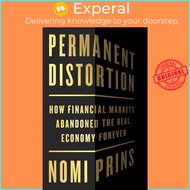 Permanent Distortion : How the Financial Markets Abandoned the Real Economy Foreve by Nomi Prins (US edition, hardcover)