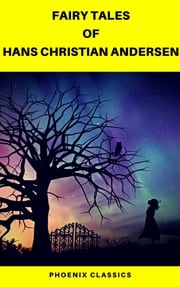 Fairy Tales of Hans Christian Andersen (Best Navigation, Active TOC) (Pheonix Classics) Hans Christian Andersen