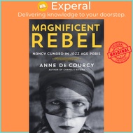 Magnificent Rebel - Nancy Cunard in Jazz Age Paris by Anne de Courcy (UK edition, hardcover)