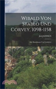 Wibald Von Stablo Und Corvey, 1098-1158: Abt, Staatsmann Und Gelehrter