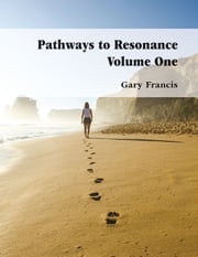 Pathways to Resonance Volume I Gary Francis