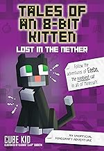 Tales of an 8-Bit Kitten: Lost in the Nether: An Unofficial Minecraft Adventure: Volume 1