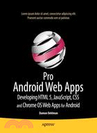 Pro Android Web Apps: Developing Html5, Javascript, Css, and Chrome OS Web Apps