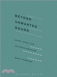 21575.Beyond Unwanted Sound ─ Noise, Affect and Aesthetic Moralism