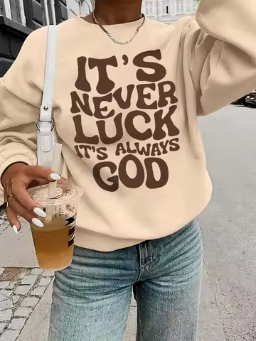 It'S Never Luck It'S Always God Print Women Sweatshirt Fleece Soft Pullovers Autumn O-Neck Y2K Stree