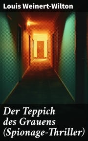 Der Teppich des Grauens (Spionage-Thriller) Louis Weinert-Wilton