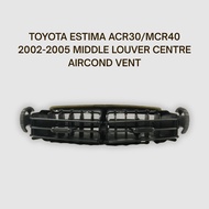 TOYOTA ESTIMA ACR30/MCR40 2002-2005 MIDDLE LOUVER CENTRE AIRCOND VENT