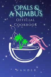 Opals &amp; a Nimbus Official Cookbook NANDER