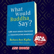 What What Would Buddha Say?: 1.501 Right-Speech Teachings for Barbara Ann Kipfer Marc Lesser