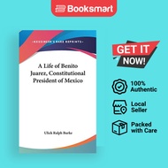 A Life Of Benito Juarez Constitutional President Of Mexico - Hardback - English - 9780548150900