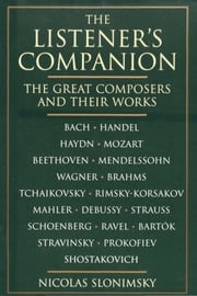 The Listener's Companion: The Great Composers and their Works Nicolas Slonimsky
