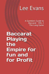 Baccarat Playing the Empire for fun and for Profit: A Gamblers Guide to Baccarat - VOL 2 The Long Ga