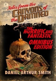 Tales from the Canyons of the Damned: Omnibus No. 1 Daniel Arthur Smith