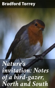 Nature's invitation: Notes of a bird-gazer, North and South Bradford Torrey