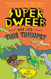 Super Dweeb and the Time Trumpet Jess Bradley