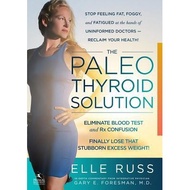 The Paleo Thyroid Solution: Stop Feeling Fat, Foggy, And Fatigued At The Hands Of Uninformed Doctors
