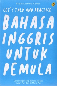 BAHASA INGGRIS UNTUK PEMULA : LET`S TALK AND PRACTICE