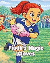 Fiadh's Magic Gloves: A Gaelic Football story